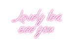 Custom Neon: Lovely tea
s...